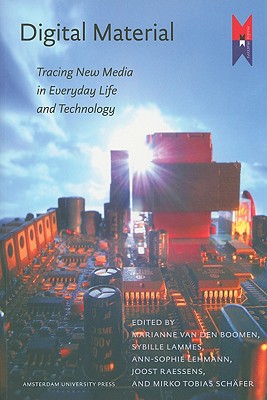 Digital Material: Tracing New Media in Everyday Life and Technology (MediaMatters)