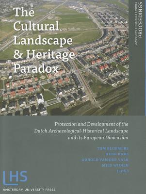 The Cultural Landscape and Heritage Paradox: Protection and Development of the Dutch Archaeological-Historical Landscape and its European Dimension (Landscape and Heritage Studies)