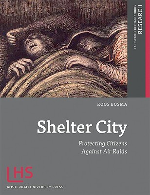 Shelter City: Protecting Citizens Against Air Raids (Landscape & Heritage Series: Research)