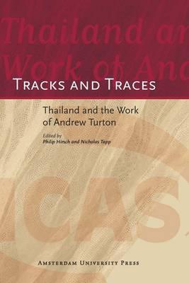Tracks and Traces: Thailand and the Work of Andrew Turton (Icas Publications)