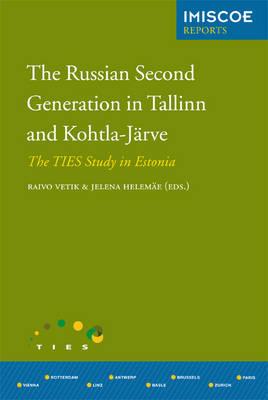 The Russian Second Generation in Tallinn and Kohtla-Jrve: The TIES Study in Estonia (IMISCOE Reports)