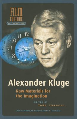 Alexander Kluge: Raw Materials for the Imagination (Film Culture in Transition)