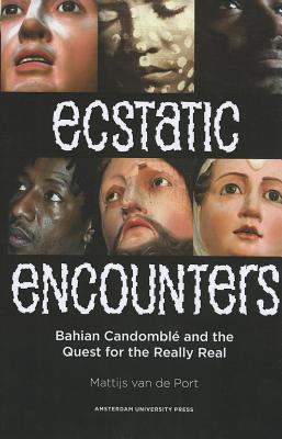 Ecstatic Encounters: Bahian Candombl and the Quest for the Really Real