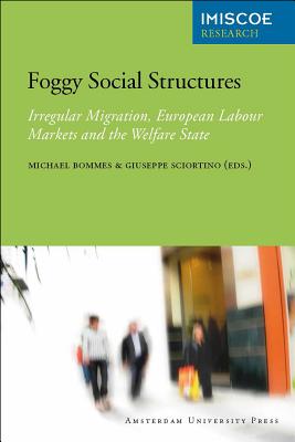 Foggy Social Structures: Irregular Migration, European Labour Markets and the Welfare State (Imiscoe Research)