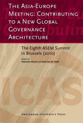 The Asia-Europe Meeting: Contributing to a New Global Governance Architecture: The Eighth ASEM Summit in Brussels (2010) (ICAS Publications)