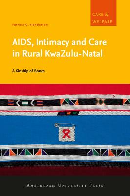 AIDS, Intimacy and Care in Rural KwaZulu-Natal: A Kinship of Bones (Care & Welfare)