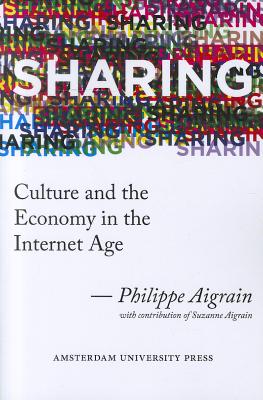 Sharing: Culture and the Economy in the Internet Age