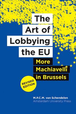 The Art of Lobbying the EU: More Machiavelli in Brussels (revised edition)