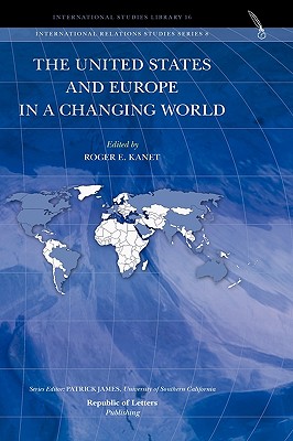 The United States and Europe in a Changing World [Hardcover] Kanet, Roger E.
