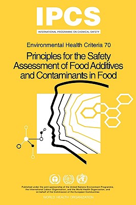 Principles for the Safety Assessment of Food Additives and Contaminants in Food - Environmental Health Criteria No 70 -