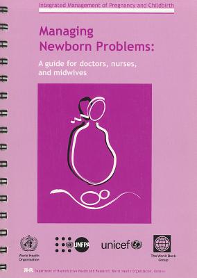 Managing Newborn Problems: A Guide for Doctors, Nurses and Midwives (Integrated Management Of Pregnancy And Childbirth)