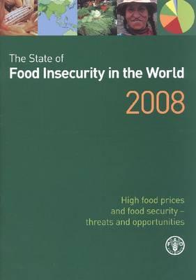 The State of Food Insecurity in the World 2008: High food prices and food security - threats and opportunities