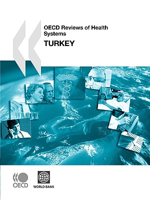 OECD Reviews of Health Systems OECD Reviews of Health Systems: Turkey 2008: Edition 2008