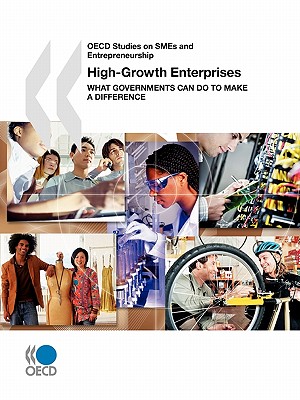 OECD Studies On Smes And Entrepreneurship: High-Growth Enterprises What Governments Can Do To Make A Difference