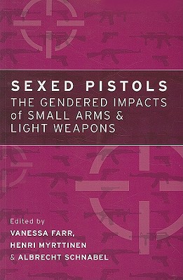 Sexed Pistols: The Gendered Impacts of Small Arms and Light Weapons