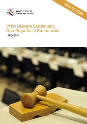 WTO Dispute Settlement: One-Page Case Summaries: 1995 - 2014