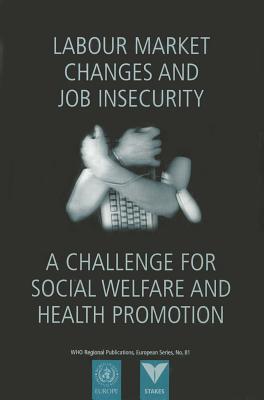 Labour Market Changes and Job Insecurity: A Challenge for Social Welfare and Health Promotion (WHO Regional Publications European Series)