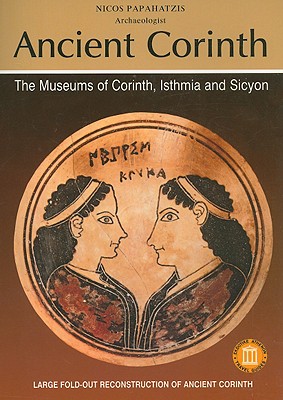 ANCIENT CORINTH The Museums of Corinth, Isthmia and Sicyon