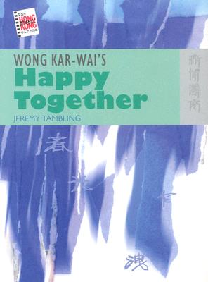 Wong Kar-wai's Happy Together (The New Hong Kong Cinema)