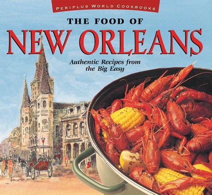 Food of New Orleans: Authentic Recipes from the Big Easy [Cajun & Creole Cookbook, Over 80 Recipes]