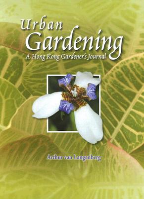 Urban Gardening: A Hong Kong Gardener's Journal