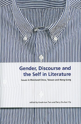 Gender, Discourse, and the Self in Literature: Issues in Mainland China, Taiwan, and Hong Kong