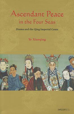 Ascendant Peace in the Four Seas: Drama and the Qing Imperial Court