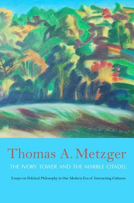 The Ivory Tower and the Marble Citadel: Essays on Political Philosophy in Our Modern Era of Interacting Cultures
