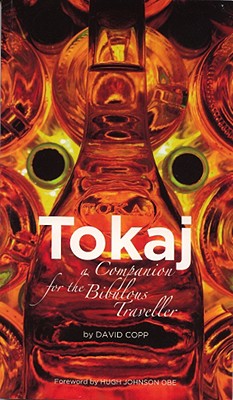 Tokaj: A Companion for the Bibulous Traveller