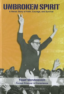 Unbroken Spirit: A Heroic Story Of Faith, Courage and Survival