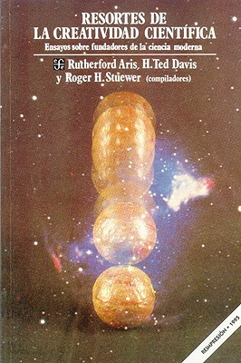 Resortes de la creatividad cientifica : ensayos sobre fundadores de la ciencia moderna (Seccion de Obras de Ciencia y Tecnologia) (Spanish Edition)
