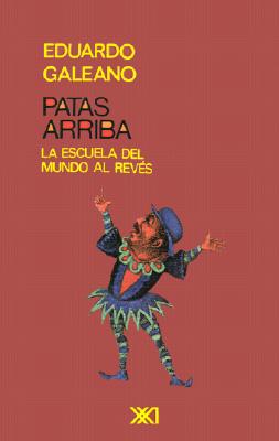 Patas Arriba. la Escuela Del Mundo Al Reves