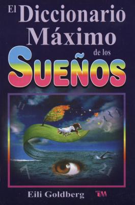 Diccionario Maximo de Los Sueos: The Ultimate Dream Interpretation Dictionary. (Spanish Edition)