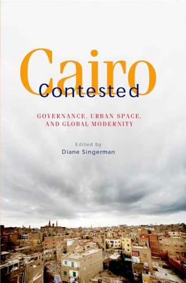 Cairo Contested: Governance, Urban Space, and Global Modernity
