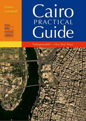 Cairo Practical Guide: New Fully Revised Edition (Cairo: The Practical Guide)