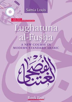 Lughatuna al-Fusha: A New Course in Modern Standard Arabic: Book Five (Arabic Edition)