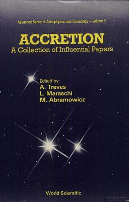 Accretion: A Collection Of Influential Papers (Advanced Astrophysics and Cosmology)