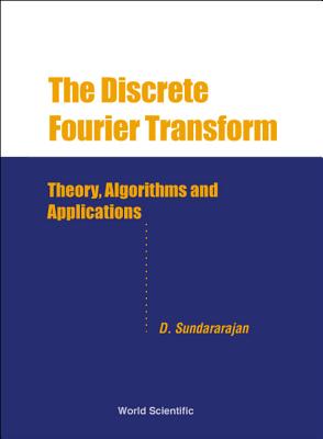 Image for Discrete Fourier Transform, The Theory, Algorithms and Applications Discrete Fourier Transform, The Theory, Algorithms and Applications