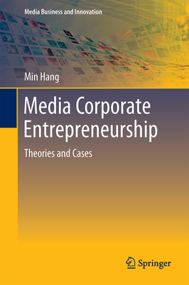 Media Corporate Entrepreneurship: Theories and Cases (Media Business and Innovation)