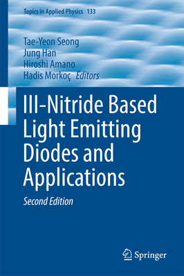 III-Nitride Based Light Emitting Diodes and Applications (Topics in Applied Physics, 133)