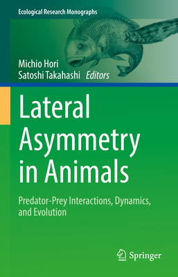 Lateral Asymmetry in Animals: Predator-Prey Interactions, Dynamics, and Evolution (Ecological Research Monographs)