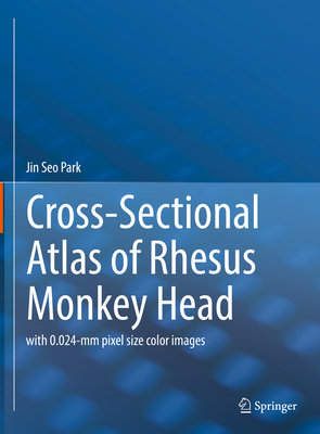 Cross-Sectional Atlas of Rhesus Monkey Head: with 0.024-mm pixel size color images