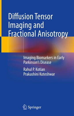 Diffusion Tensor Imaging and Fractional Anisotropy: Imaging Biomarkers in Early Parkinsons Disease