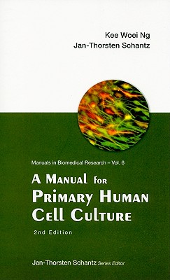 Manual for Primary Human Cell Culture, a (2nd Edition) (Manuals in Biomedical Research)
