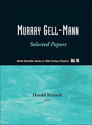MURRAY GELL-MANN - SELECTED PAPERS (World Scientific 20th Century Physics)