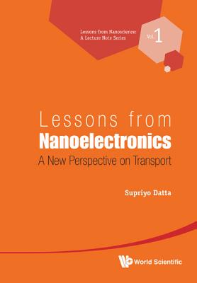 Lessons From Nanoelectronics: A New Perspective On Transport (Lessons from Nanoscience: A Lecture Notes)