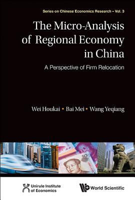 The Micro-Analysis of Regional Economy in China : A Perspective of Firm Relocation (Series on Chinese Economics Research, 3)