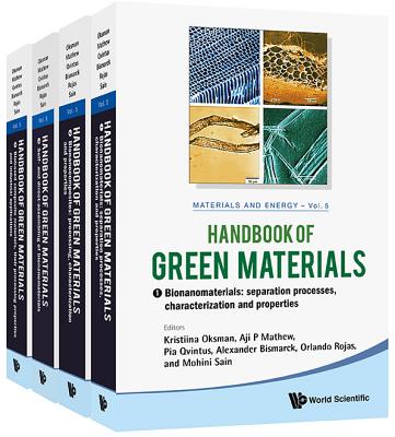 HANDBOOK OF GREEN MATERIALS: PROCESSING TECHNOLOGIES, PROPERTIES AND APPLICATIONS (IN 4 VOLUMES) (Materials and Energy, 5)