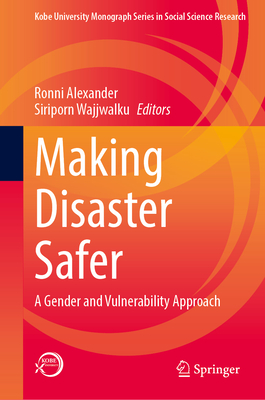 Making Disaster Safer: A Gender and Vulnerability Approach (Kobe University Monograph Series in Social Science Research)