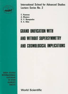 Grand Unification With and Without Supersymmetry and Cosmological Implications (International School for Advanced Studies, Lecture Series No. 2).